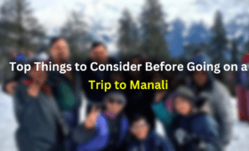 Top Things to Consider Before Going on a Trip to Manali